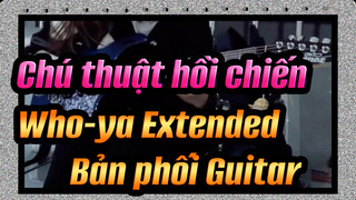 [Chú thuật hồi chiến]  OP2：Who-ya Extended(VIVID VICE) - Bản phối Guitar