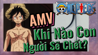 [Đảo Hải Tặc] AMV | Khi Nào Con Người Sẽ Chết?