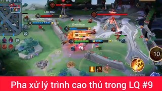 Pha xử lý trình ca9 thủ LQ #9