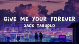 Zack Tabudlo  - Give Me Your Forever (lyrics)
