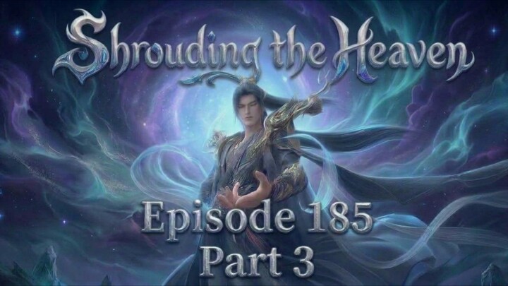 Shrouding the Heavens Episode.185 (Part 3)