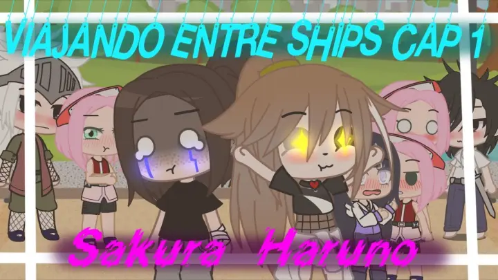 ° Viajando entre ships °Cap 1 ~Sakura Haruno~Original °Melita Gacha°