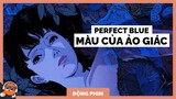 Perfect Blue - Sắc xanh hoàn hảo | Spiderum Giải Trí | Francoeur | Động Phim
