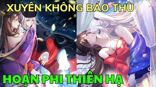 HOẠN PHI THIÊN HẠ XUYÊN KHÔNG BÁO THÙ | Review Phim Truyện Tranh Hay | Bảo Ngọc Suri
