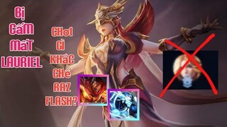 Bị cấm mất Lauriel thì chơi gì để khắc chế Raz và flash?