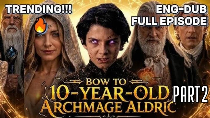 Bow to 10 Year Old Archmage ALDRIC Part 2 : w/engsub