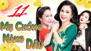 PHIM BỘ VIỆT NAM GIA ĐÌNH HAY NHẤT 2023 | PHIM MẸ CHỒNG NÀNG DÂU - TẬP 11 | KIM XUÂN, MAI PHƯƠNG