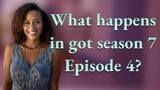 What happens in got season 7 Episode 4?