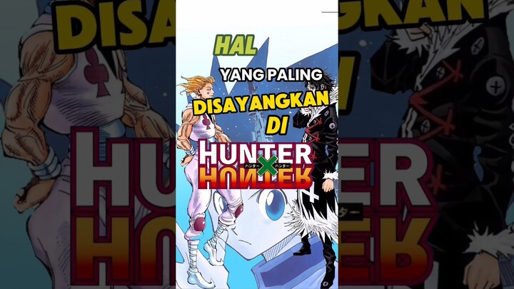 Hal Yang Paling DISAYANGKAN Di Hunter x Hunter #animeindo #hunterxhunter