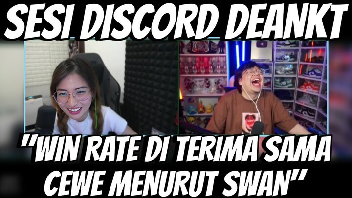 SESI DISCORD DEANKT BARENG SWAN "MENURUT SWAN WIN RATE DI TERIMA CEWE DARI 10% SAMPE 100%"