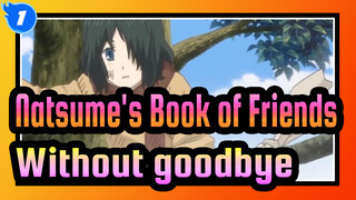 Natsume's Book of Friends|[Complication]Come uninvited and leave without goodbye_1