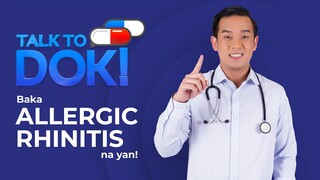 TALK TO DOK! Baka Allergic Rhinitis na yan!