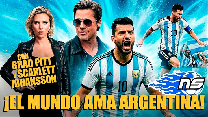 ARGENTINA Conquista el MUNDO ¡Hasta a Brad Pitt y Scarlett Johansson!