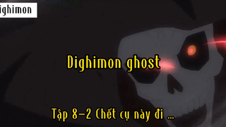 Dighimon Ghost_Tập 8 P2 Chết cụ mày đi