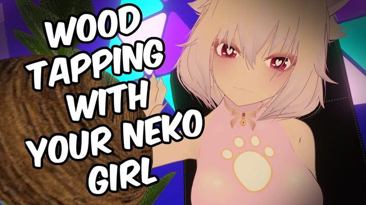 Neko Girl Taps Wood | ASMR Roleplay [ VRChat V-Tuber ] [ Binaural Audio ]