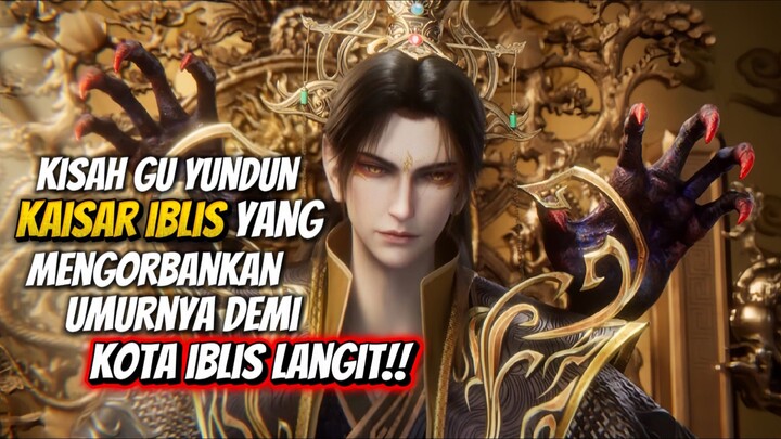 Kisah Gu Yundun Si Kaisar Iblis Yang Mengorbankan Segalanya Demi Melindungi Kota Iblis Langit ‼️