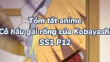 Tóm tắt anime: Hầu gái rồng của Kobayashi SS1 P13|#anime #maiddragonofkobayashi