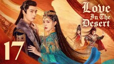 🇨🇳EP 17 ♡ Love in the Desert (2024)[EngSub]