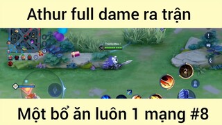 Athur full dame ra trận một bổ ăn luôn 1 mạng #8