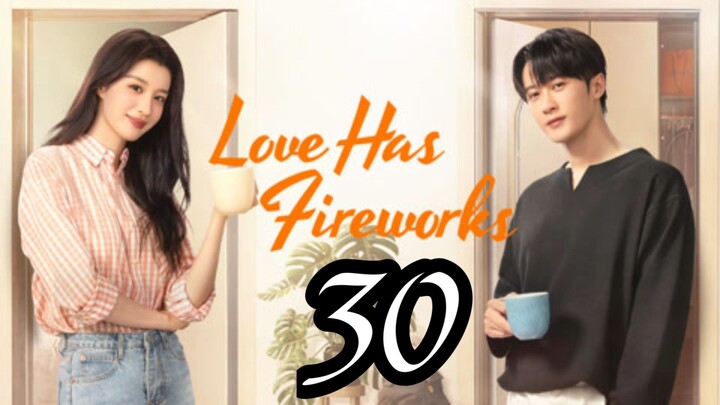 LOVE HAS FIREWORKS - EPISODE 30 [ENG SUB]