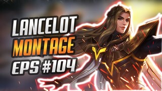 LANCELOT FREESTYLE KILL SO SATISFYING 😱 | RANK HIGHLIGHTS | MONTAGE #104 | MOBILE LEGENDS BANG BANG