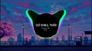 CỨ CHILL THÔI- DJ tuSo x LEE|Cậu mèo music