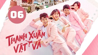 Tập 6| Thanh Xuân Vật Vã - Fight for My Way (Park Seo Jun & Kim Ji-won).