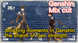 [Genshin   Mix cut]  Amazing moments in Genshin,  the charm of Geo strength