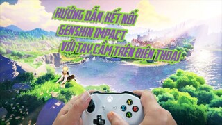 HƯỚNG DẪN KẾT NỐI GENSHIN IMPACT VỚI TAY CẦM TRÊN ĐIỆN THOẠI !!!