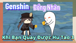 [Genshin, Đồng Nhân]Khi Bạn Quay Được Hu Tao 3