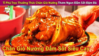 Tỉ Phú Trọc Thưởng Thức Chân Giò Nướng Thơm Ngon Đẫm Sốt Và Cái Kết | Review Con Người Và Cuộc Sống