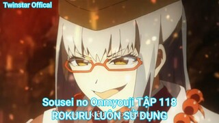 Sousei no Onmyouji TẬP 118-ROKURU LUÔN SỬ DỤNG