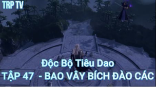 Độc Bộ Tiêu Dao Tập 47 - Bao vây bích đào các