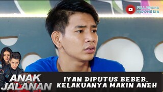 IYAN DIPUTUS BEBEB, KELAKUANYA MAKIN ANEH - ANAK JALANAN