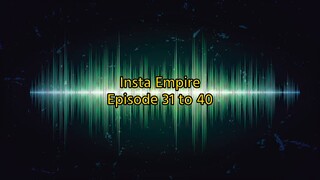 Insta Empire Episode 31 to 40