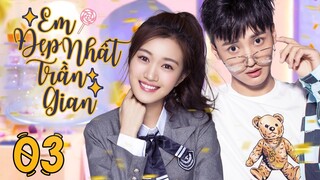 Em Đẹp Nhất Trần Gian - Tập 03 | Phim Bộ Ngôn Tình Trung Quốc thuyết minh Hay Mới 2024