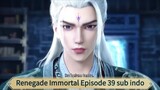 Renegade Immortal Episode 39 sub indo