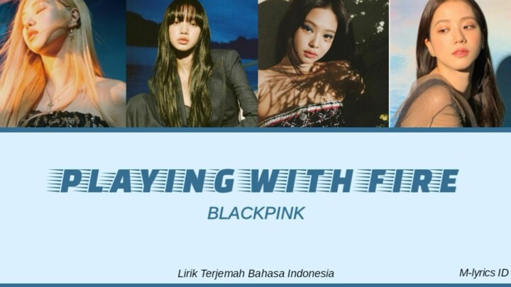 [Lirik] "PLAYING WIHT FIRE" BLACKPINK (SUB-INDO)