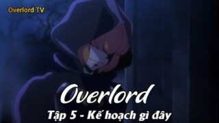 Overlord Tập 5 - Kế hoạch gì đây