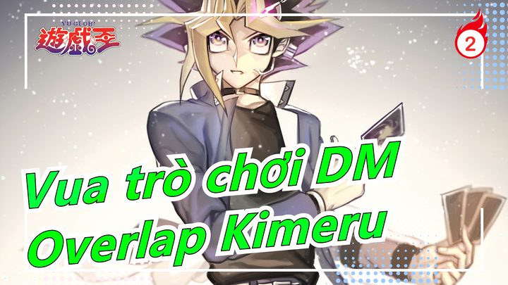 [Vua trò chơi DM] OP Bản đầy đủ [Overlap Kimeru]_2