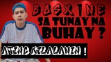 BOSX1NE SA TUNAY NA BUHAY !