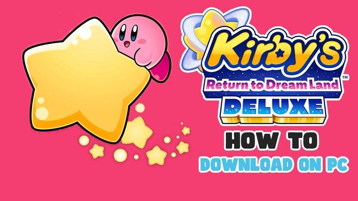 How to Download Kirby's Return to Dream Land Deluxe On PC