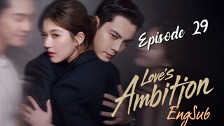 Love's Ambition : Episode 29 ENGSUB