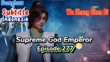 Indo Sub-| Supreme God Emperor | Episode 277
