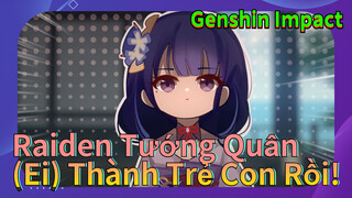 Raiden Tướng Quân (Ei) Thành Trẻ Con Rồi!