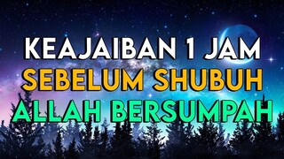 ALLAH BERSUMPAH.!! INILAH RAHASIA KEAJAIBAN 1 JAM SEBELUM SUBUH