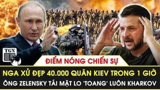 Nga xử đẹp 40.000 quân Ukraine chỉ trong hơn một giờ, ông Zelensky tái mặt lo 'toang' luôn Kharkov