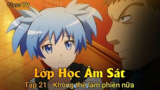 Lớp Học Ám Sát Tập 21 - Không thể làm phiền nữa