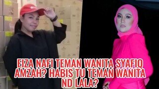 Eiza Nafi Teman Wanita Syafiq Amzah? Habis Tu Teman Wanita ND Lala?