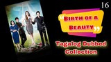 BIRTH OF A BEAUTY Episode 16 Tagalog Dubbed